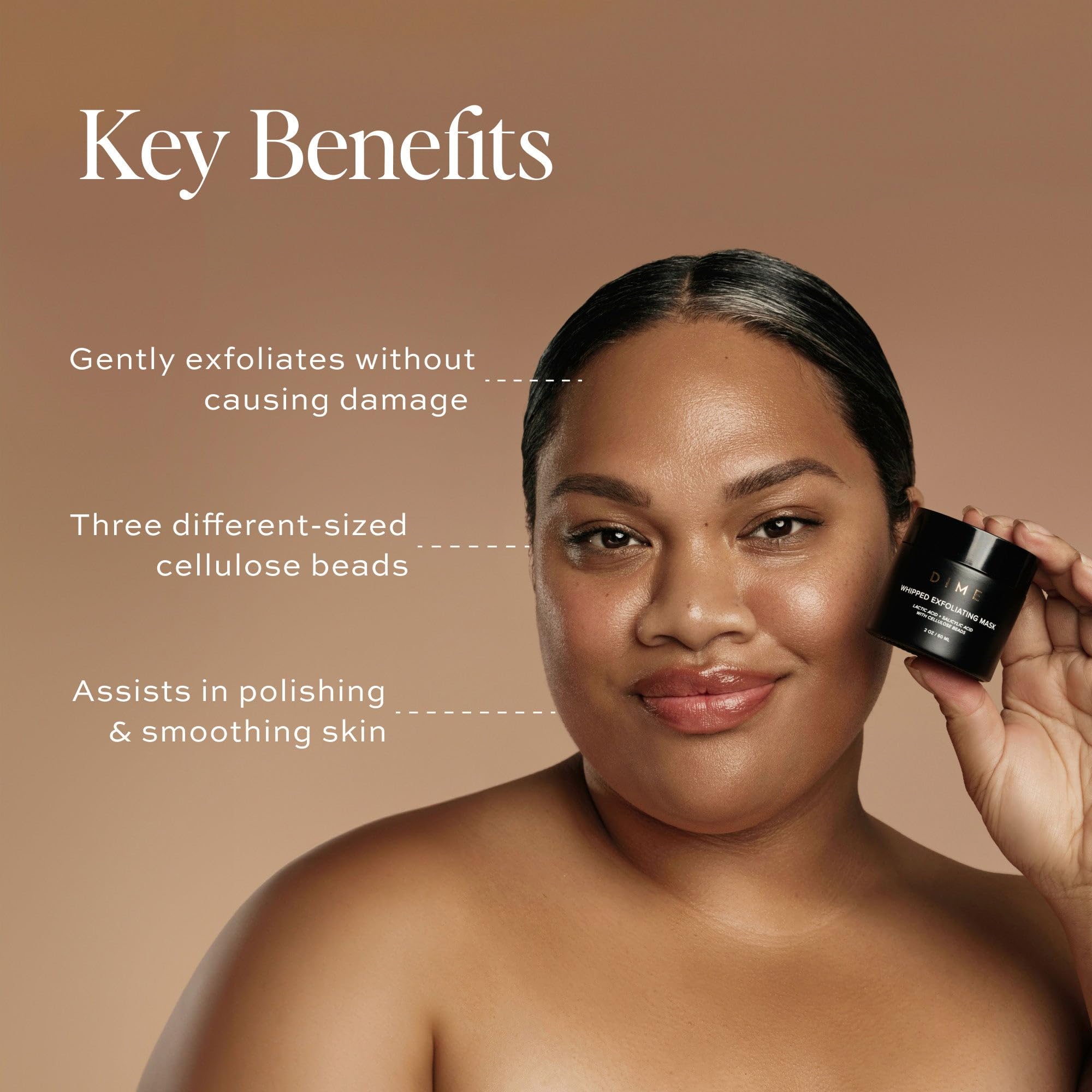 Texture veloutée du gommage DIME pour peau lisse.