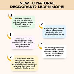 Eco Roots aluminum-free formula is gentle on skin and free from harsh chemicals