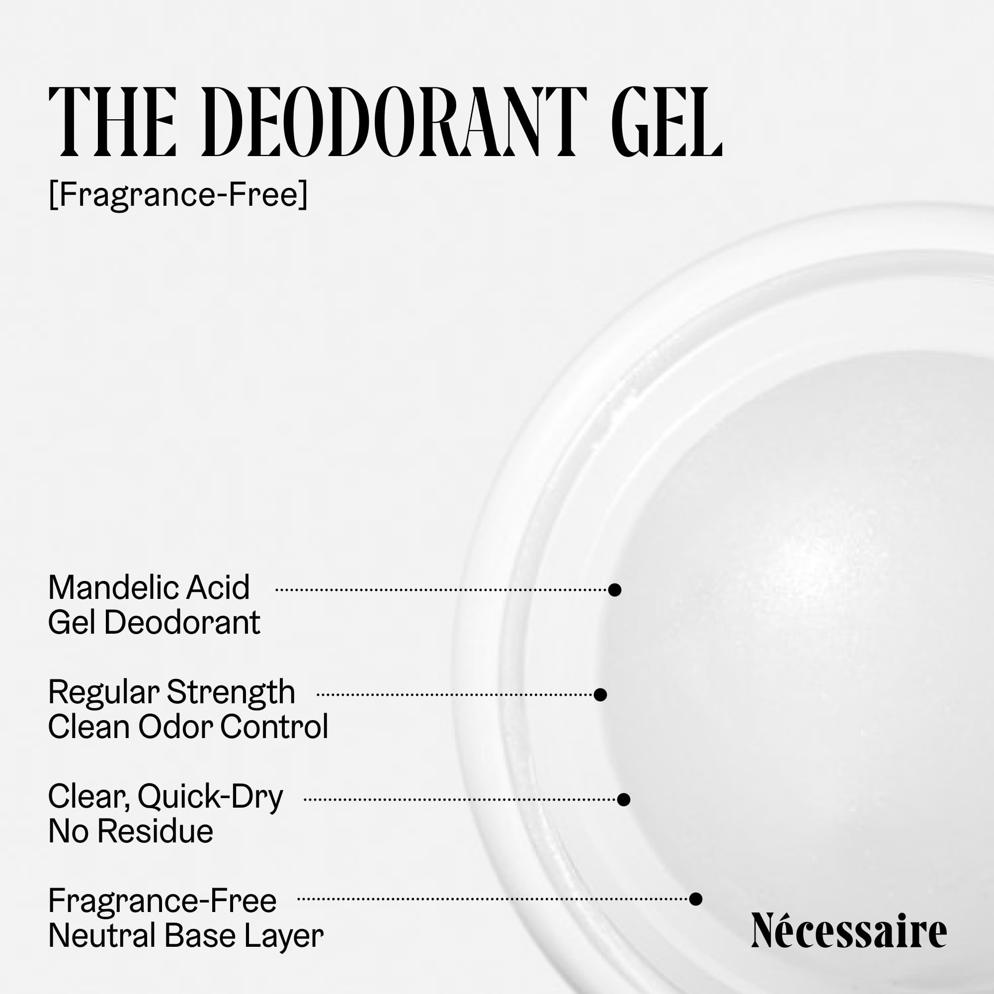 Nécessaire Deodorant Gel ingredients close-up featuring mandelic acid and witch hazel.