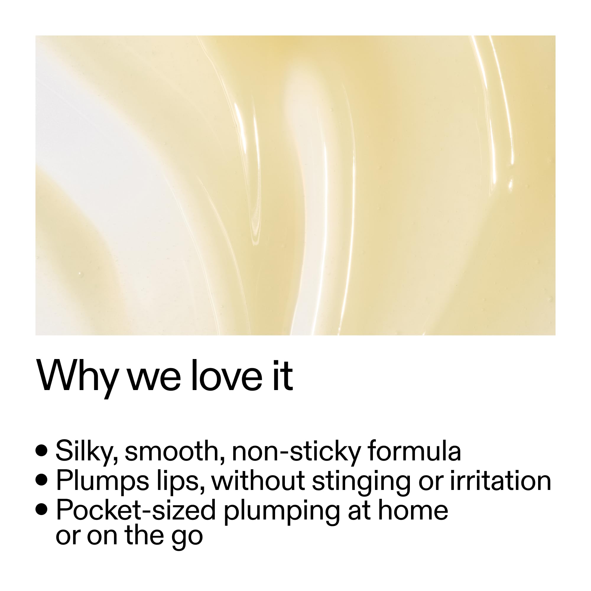 La textura suave del Tripeptide Plumping Lip Balm aporta brillo sedoso.