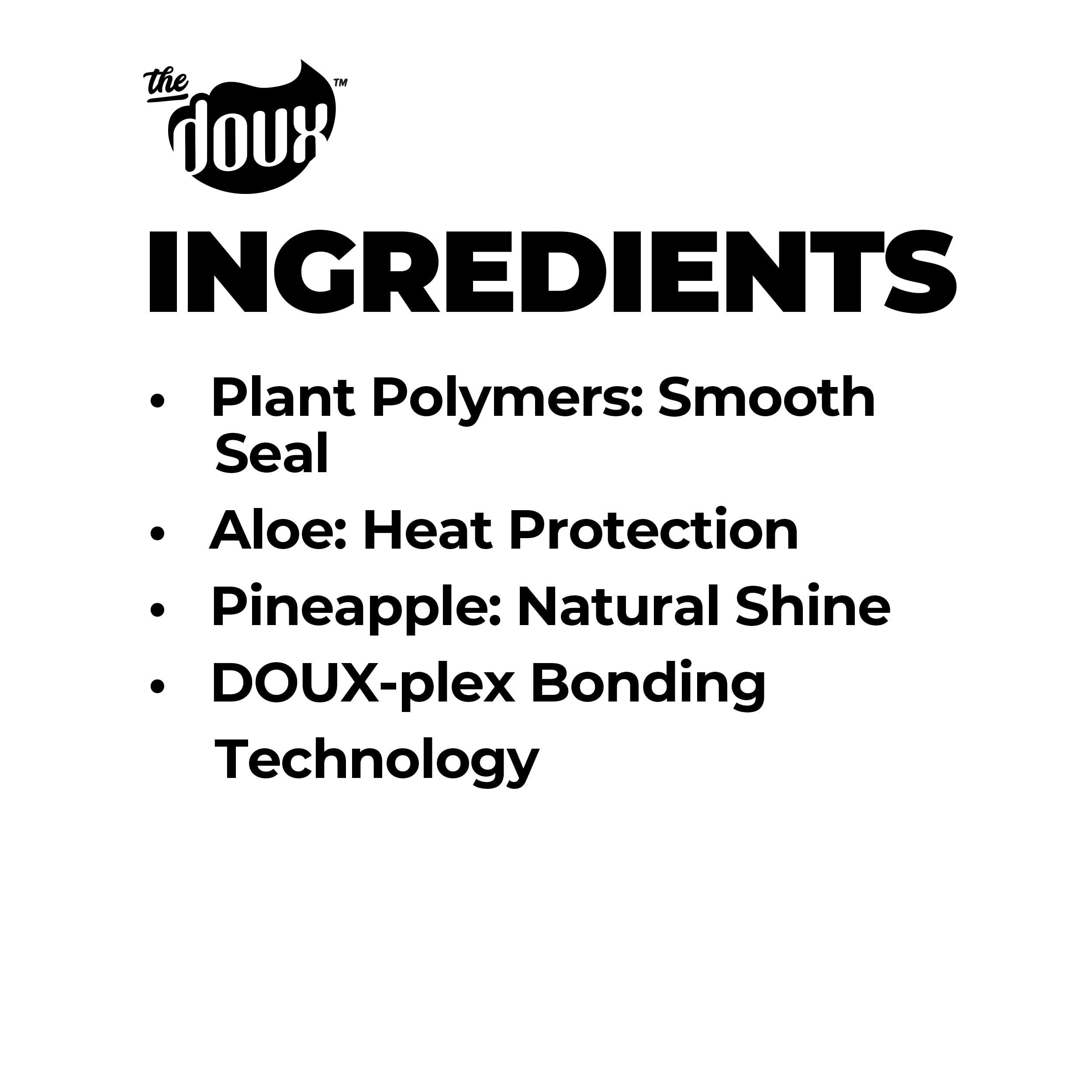 Ingredientes clave en The Doux O.P.P. One-Pass Press: jojoba, aloe y piña hidratan.